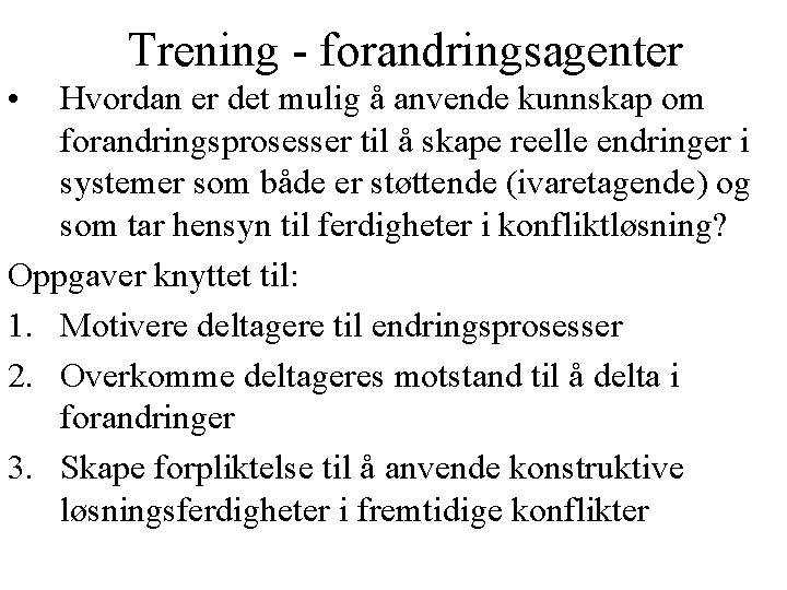 Trening - forandringsagenter • Hvordan er det mulig å anvende kunnskap om forandringsprosesser til