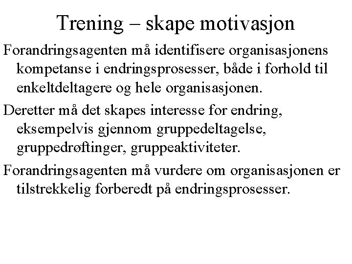 Trening – skape motivasjon Forandringsagenten må identifisere organisasjonens kompetanse i endringsprosesser, både i forhold