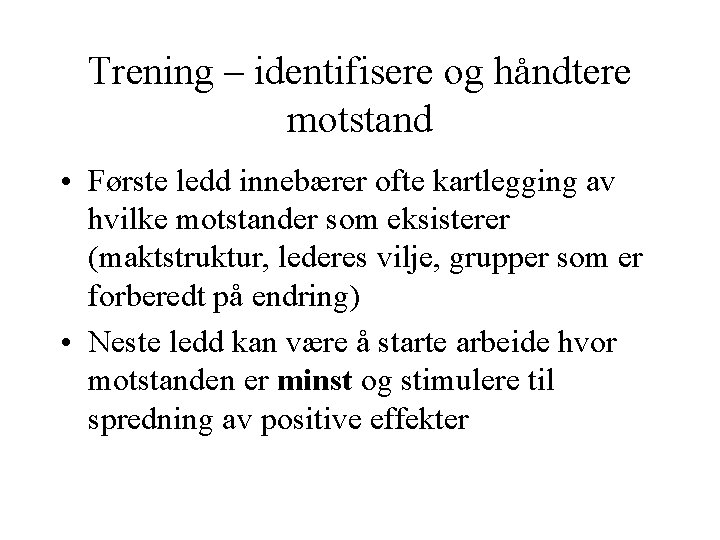 Trening – identifisere og håndtere motstand • Første ledd innebærer ofte kartlegging av hvilke