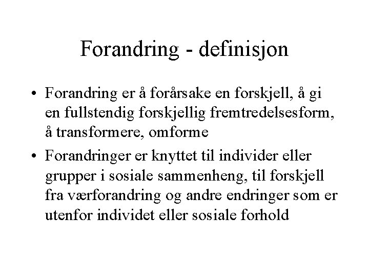 Forandring - definisjon • Forandring er å forårsake en forskjell, å gi en fullstendig