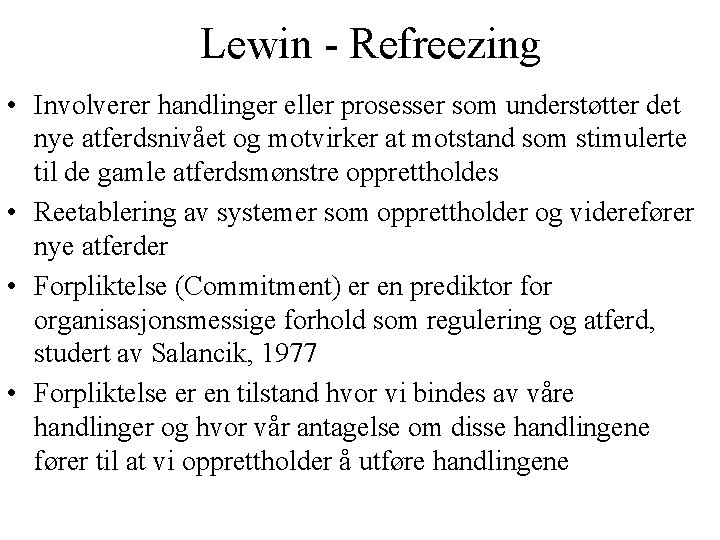 Lewin - Refreezing • Involverer handlinger eller prosesser som understøtter det nye atferdsnivået og