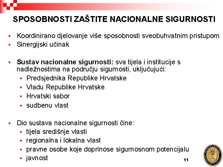 SPOSOBNOSTI ZAŠTITE NACIONALNE SIGURNOSTI § § Koordinirano djelovanje više sposobnosti sveobuhvatnim pristupom Sinergijski učinak