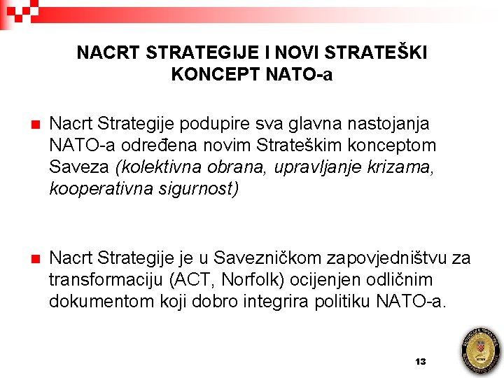 NACRT STRATEGIJE I NOVI STRATEŠKI KONCEPT NATO-a n Nacrt Strategije podupire sva glavna nastojanja