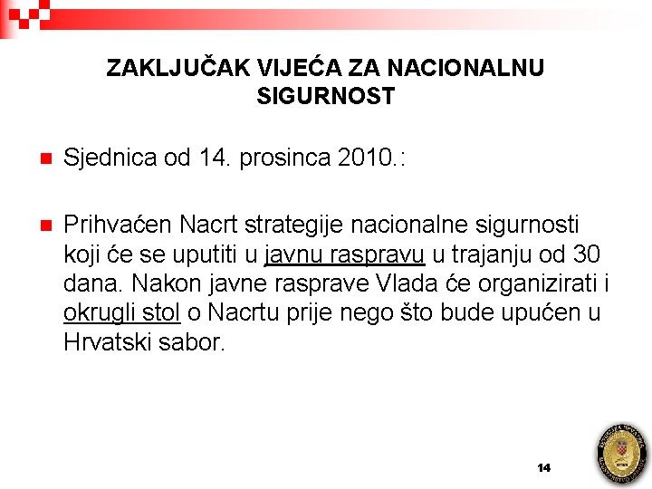 ZAKLJUČAK VIJEĆA ZA NACIONALNU SIGURNOST n Sjednica od 14. prosinca 2010. : n Prihvaćen