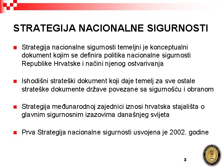 STRATEGIJA NACIONALNE SIGURNOSTI n Strategija nacionalne sigurnosti temeljni je konceptualni dokument kojim se definira