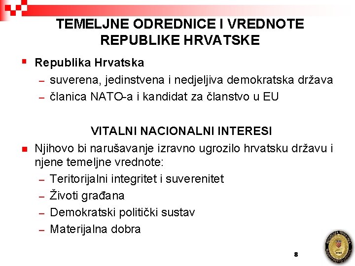 TEMELJNE ODREDNICE I VREDNOTE REPUBLIKE HRVATSKE § Republika Hrvatska suverena, jedinstvena i nedjeljiva demokratska