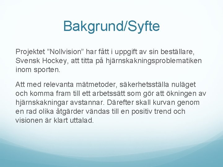 Bakgrund/Syfte Projektet ”Nollvision” har fått i uppgift av sin beställare, Svensk Hockey, att titta