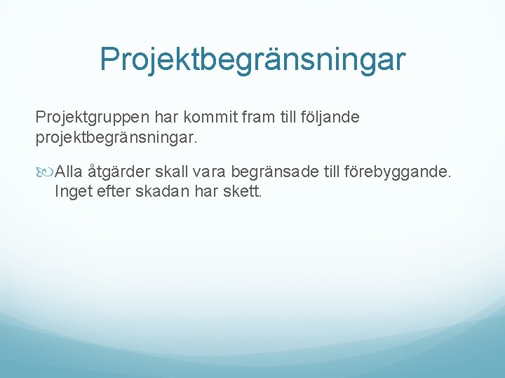 Projektbegränsningar Projektgruppen har kommit fram till följande projektbegränsningar. Alla åtgärder skall vara begränsade till