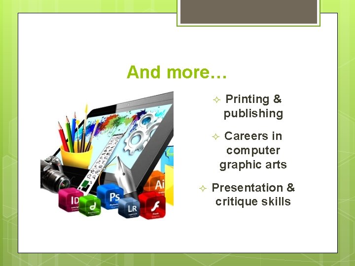 And more… ² ² ² Printing & publishing Careers in computer graphic arts Presentation