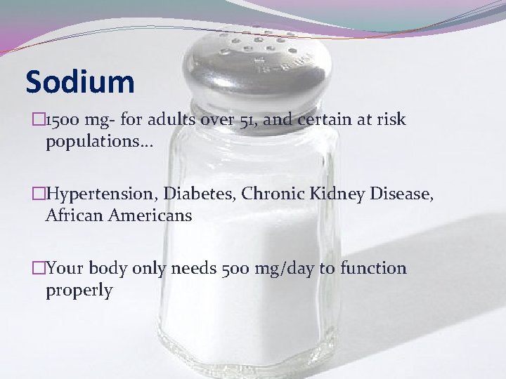 Sodium � 1500 mg- for adults over 51, and certain at risk populations… �Hypertension,