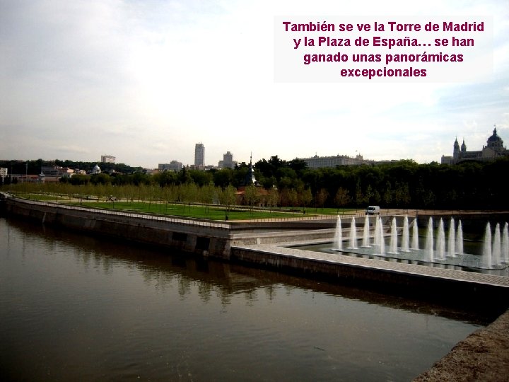 También se ve la Torre de Madrid y la Plaza de España… se han