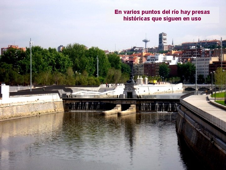 En varios puntos del río hay presas históricas que siguen en uso 