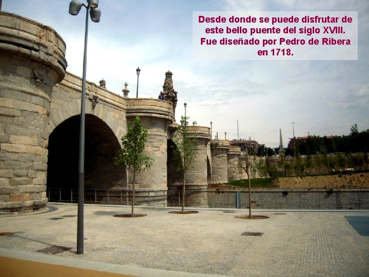 Desde donde se puede disfrutar de este bello puente del siglo XVIII. Fue diseñado