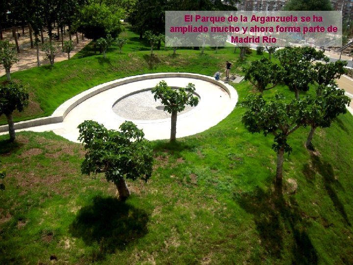 El Parque de la Arganzuela se ha ampliado mucho y ahora forma parte de