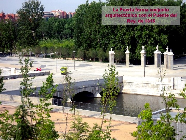 La Puerta forma conjunto arquitectónico con el Puente del Rey, de 1816 