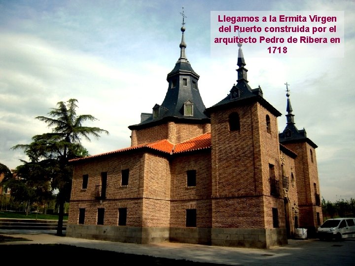 Llegamos a la Ermita Virgen del Puerto construida por el arquitecto Pedro de Ribera