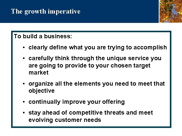The growth imperative To build a business: • clearly define what you are trying