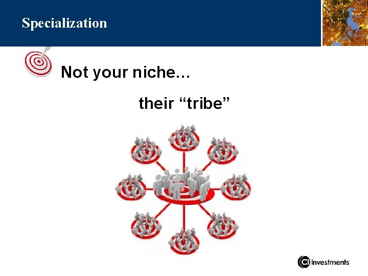 Specialization Not your niche… their “tribe” 