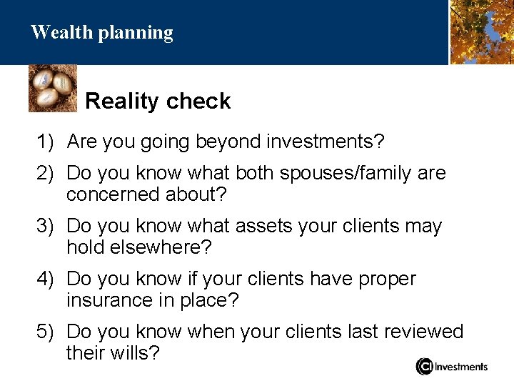 Wealth planning Reality check 1) Are you going beyond investments? 2) Do you know