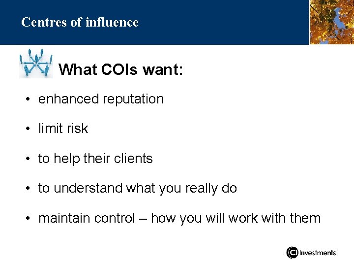 Centres of influence What COIs want: • enhanced reputation • limit risk • to
