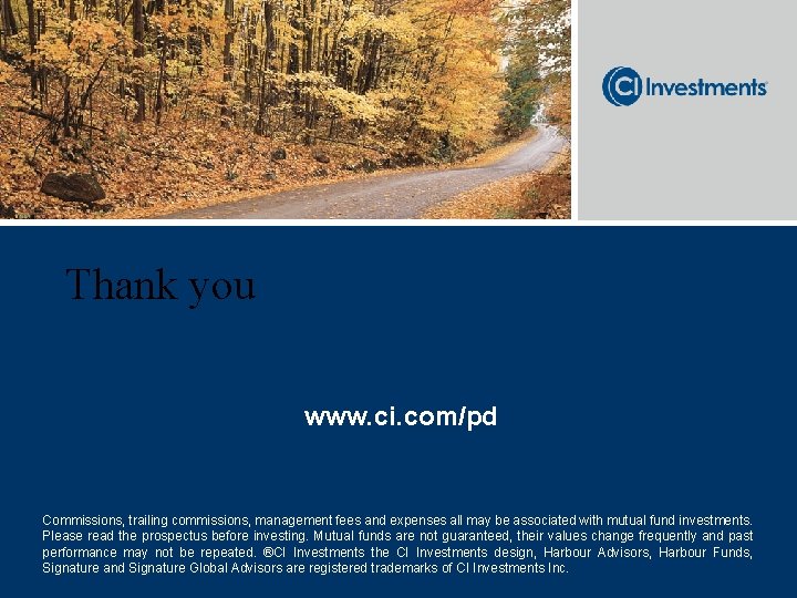 Thank you www. ci. com/pd Commissions, trailing commissions, management fees and expenses all may