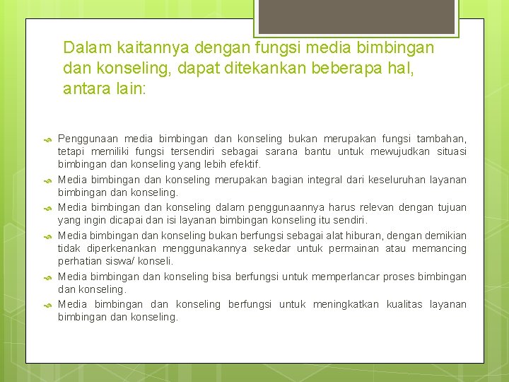 Dalam kaitannya dengan fungsi media bimbingan dan konseling, dapat ditekankan beberapa hal, antara lain: