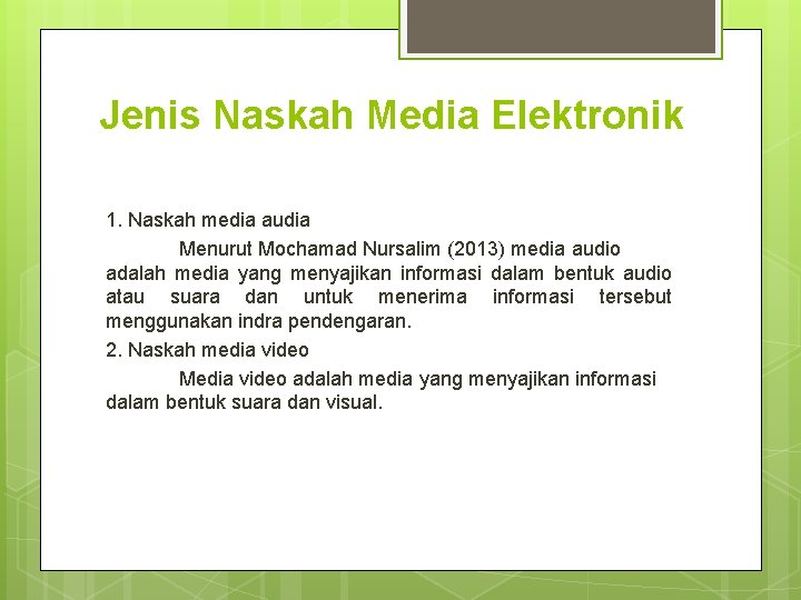 Jenis Naskah Media Elektronik 1. Naskah media audia Menurut Mochamad Nursalim (2013) media audio