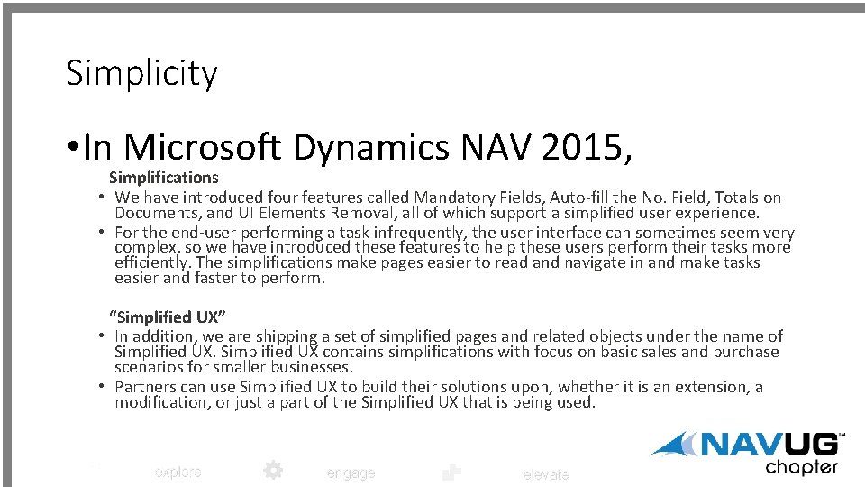 Simplicity • In Microsoft Dynamics NAV 2015, Simplifications • We have introduced four features