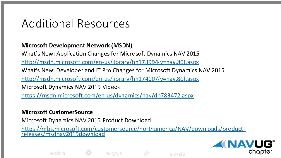 Additional Resources Microsoft Development Network (MSDN) What’s New: Application Changes for Microsoft Dynamics NAV