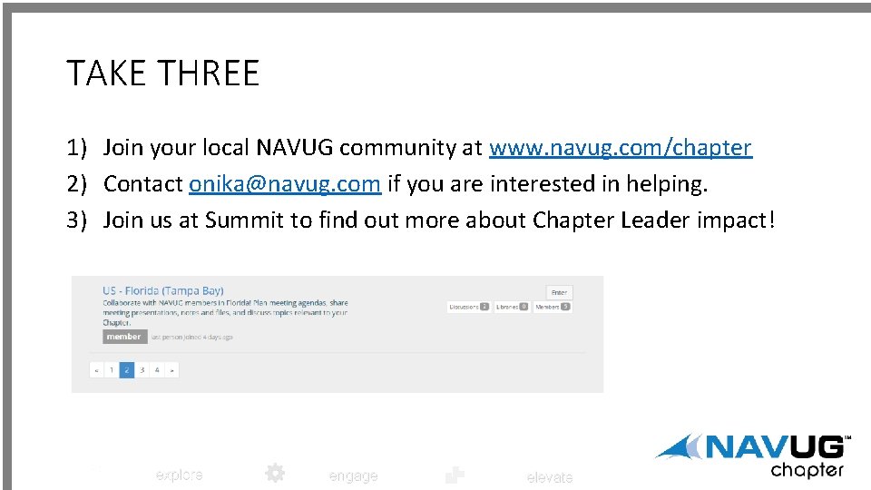 TAKE THREE 1) Join your local NAVUG community at www. navug. com/chapter 2) Contact