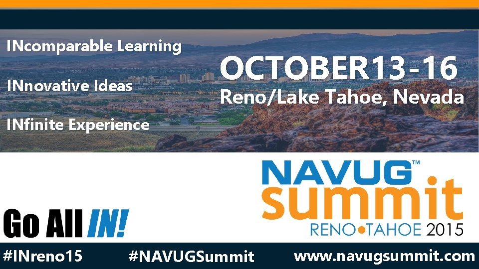 INcomparable Learning INnovative Ideas OCTOBER 13 -16 Reno/Lake Tahoe, Nevada INfinite Experience #INreno 15