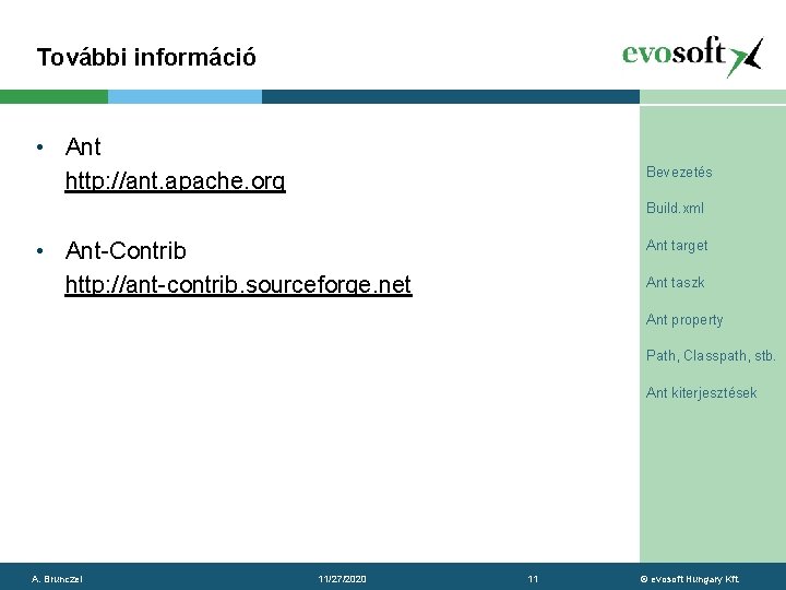 További információ • Ant http: //ant. apache. org Bevezetés Build. xml • Ant-Contrib http: