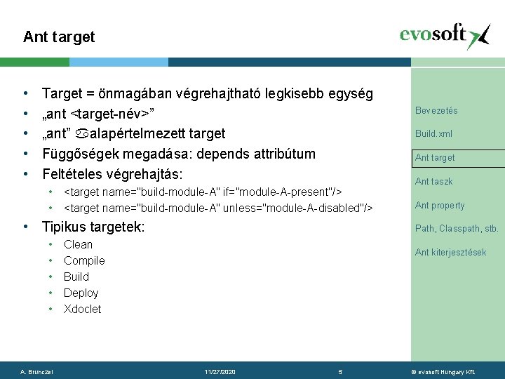 Ant target • • • Target = önmagában végrehajtható legkisebb egység „ant <target-név>” „ant”