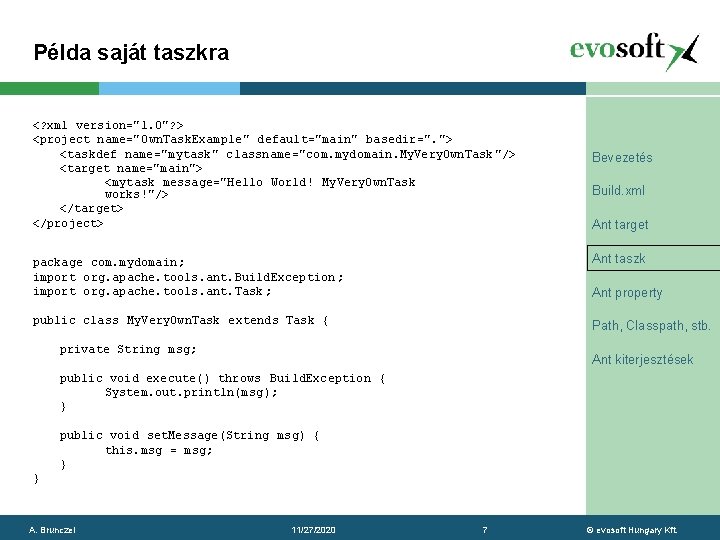 Példa saját taszkra <? xml version="1. 0"? > <project name="Own. Task. Example" default="main" basedir=".