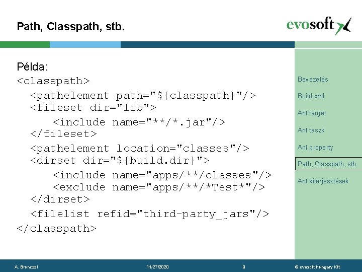 Path, Classpath, stb. Példa: <classpath> <pathelement path="${classpath}"/> <fileset dir="lib"> <include name="**/*. jar"/> </fileset> <pathelement