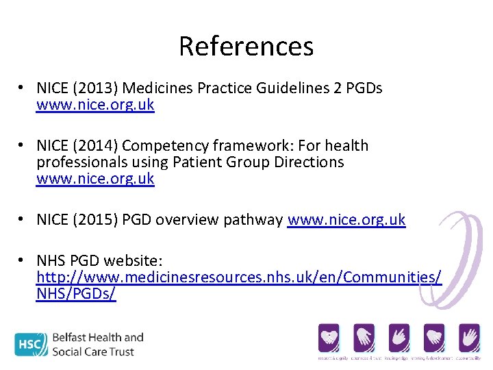 References • NICE (2013) Medicines Practice Guidelines 2 PGDs www. nice. org. uk •