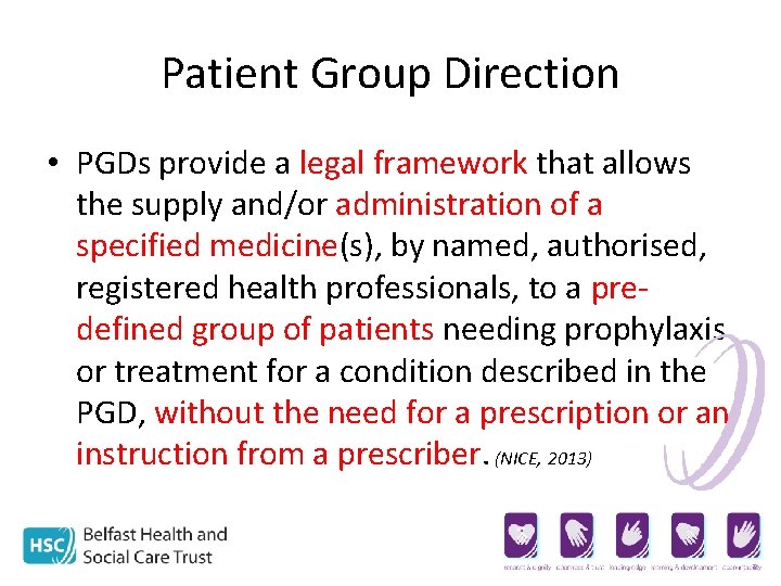 Patient Group Direction • PGDs provide a legal framework that allows the supply and/or