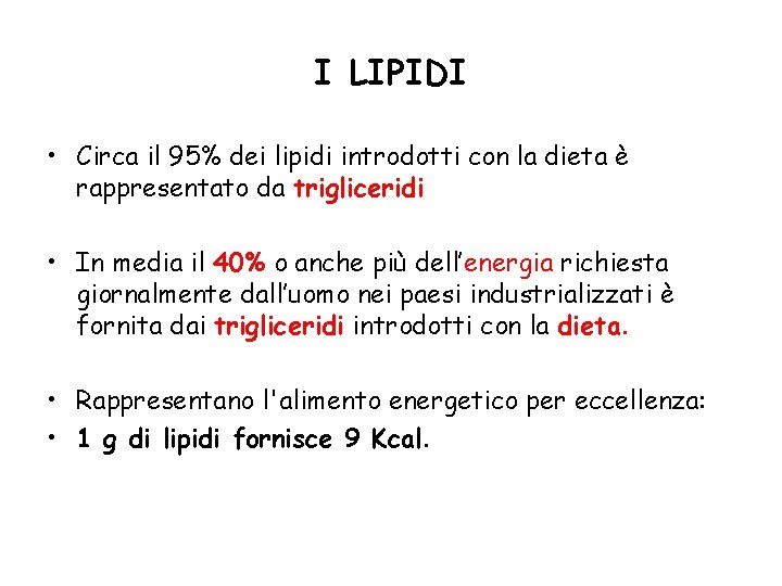 I LIPIDI • Circa il 95% dei lipidi introdotti con la dieta è rappresentato