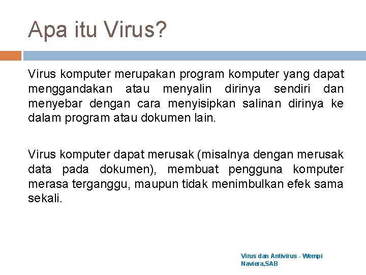 Apa itu Virus? Virus komputer merupakan program komputer yang dapat menggandakan atau menyalin dirinya
