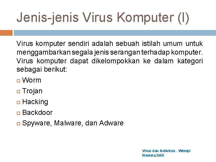 Jenis-jenis Virus Komputer (I) Virus komputer sendiri adalah sebuah istilah umum untuk menggambarkan segala