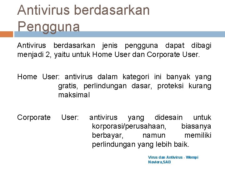 Antivirus berdasarkan Pengguna Antivirus berdasarkan jenis pengguna dapat dibagi menjadi 2, yaitu untuk Home