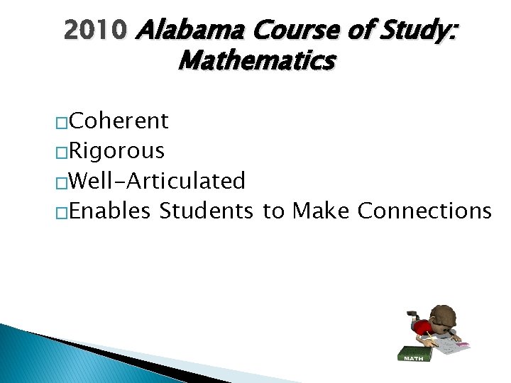 2010 Alabama Course of Study: Mathematics �Coherent �Rigorous �Well-Articulated �Enables Students to Make Connections