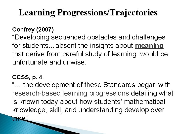 Learning Progressions/Trajectories Confrey (2007) “Developing sequenced obstacles and challenges for students…absent the insights about