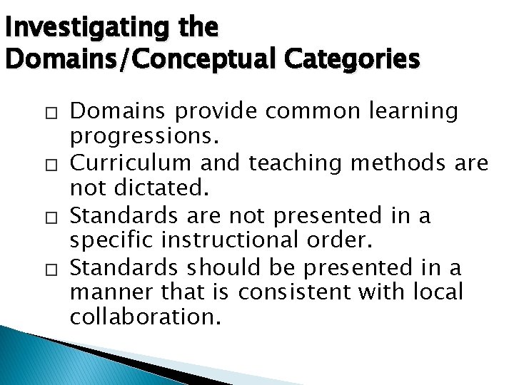 Investigating the Domains/Conceptual Categories � � Domains provide common learning progressions. Curriculum and teaching