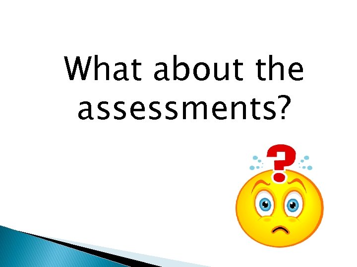 What about the assessments? 