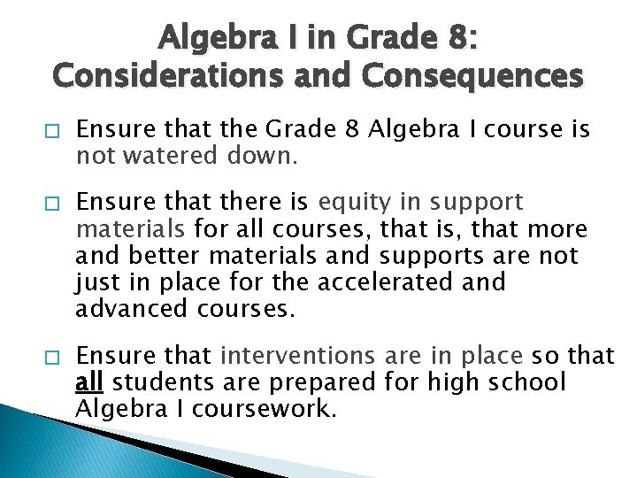 Algebra I in Grade 8: Considerations and Consequences � � � Ensure that the