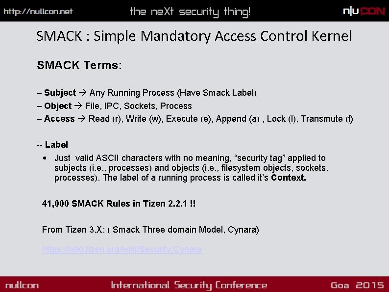 SMACK : Simple Mandatory Access Control Kernel SMACK Terms: – Subject Any Running Process