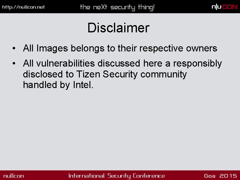 Disclaimer • All Images belongs to their respective owners • All vulnerabilities discussed here