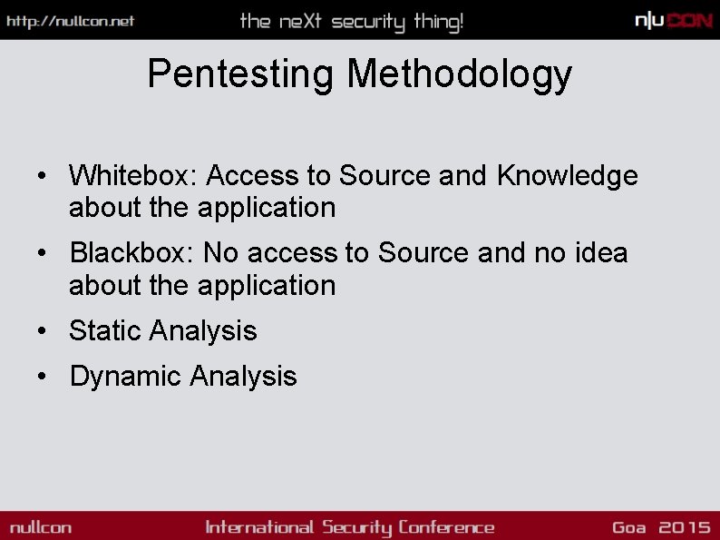 Pentesting Methodology • Whitebox: Access to Source and Knowledge about the application • Blackbox: