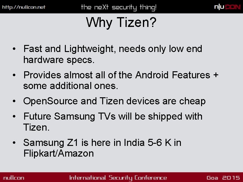 Why Tizen? • Fast and Lightweight, needs only low end hardware specs. • Provides